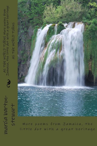 As The World Turns More Poems From Jamaica, The Little Dot With A Great Heritage: More Poems From Jamaica, The Little Dot With A Great Heritage