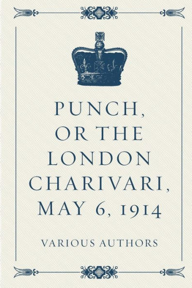 Punch, Or The London Charivari, May 6, 1914
