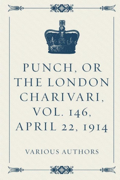 Punch, Or The London Charivari, Vol. 146, April 22, 1914