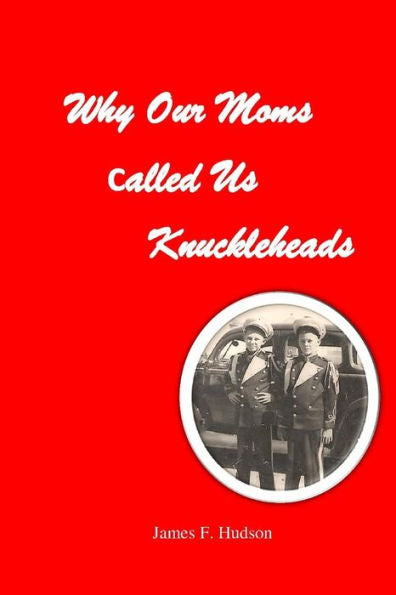 Why Our Moms Called Us Knuckleheads