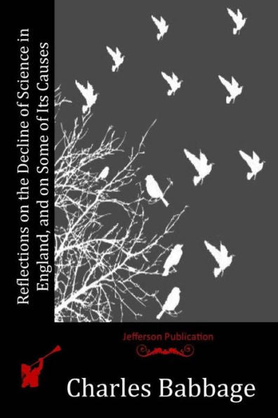 Reflections On The Decline Of Science In England, And On Some Of Its Causes - 9781523857753