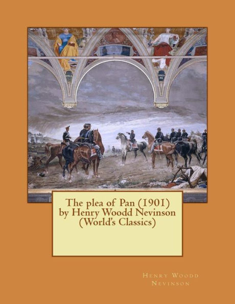 The Plea Of Pan (1901) By Henry Woodd Nevinson (World's Classics)