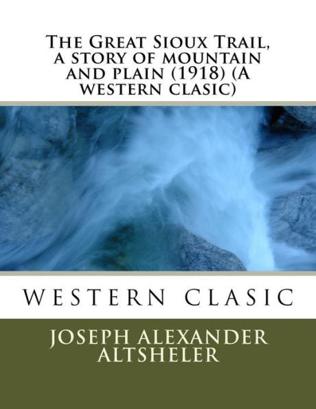 The Great Sioux Trail, A Story Of Mountain And Plain (1918) (A Western Clasic)