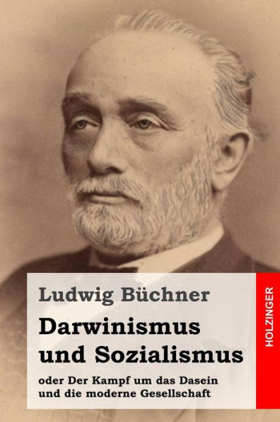 Darwinismus Und Sozialismus: Oder Der Kampf Um Das Dasein Und Die Moderne Gesellschaft (German Edition)