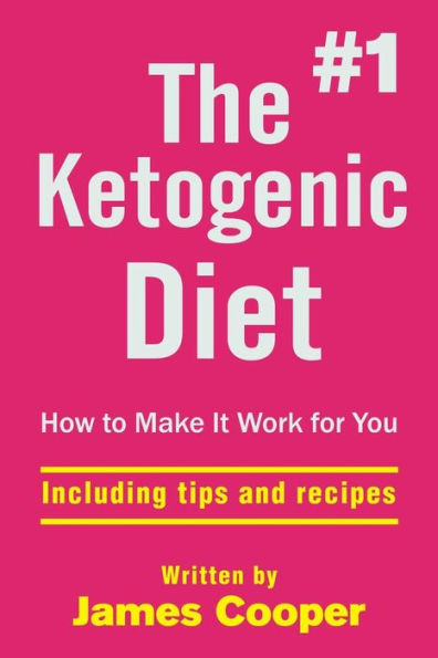 Ketogenic Diet : The #1 Ketogenic Diet , How To Make It Work For You !: Includin