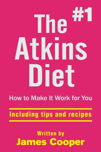 Atkins Diet : The #1 Atkins Diet , How To Make It Work For You !: Including Tips