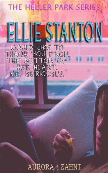 Ellie Stanton: Would Like To Thank You From The Bottom Of Her Heart. No, Seriously (The Heller Park Series)