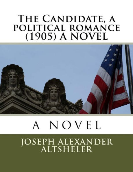 The Candidate, A Political Romance (1905) A Novel