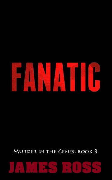 Fanatic (Murder In The Genes Trilogy)