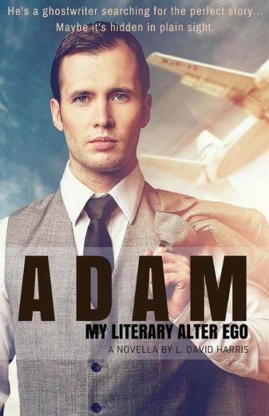 Adam: My Literary Alter Ego: A Novella