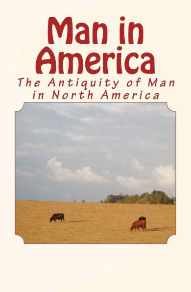 Man In America: The Antiquity Of Man In North America
