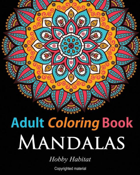 Adult Coloring Books:Mandalas: Coloring Books For Adults Featuring 50 Beautiful Mandala, Lace And Doodle Patterns (Hobby Habitat Coloring Books)