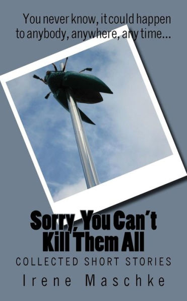 Sorry, You Can't Kill Them All: Collected Short Stories