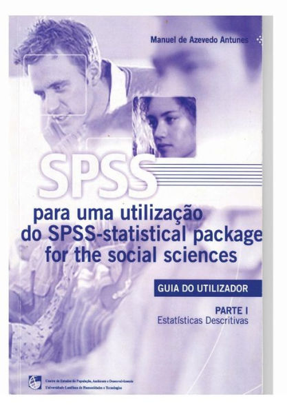 Spss - Statistical Package For The Social Sciences: Guia Do Utilizador - Parte I - Estatísticas Descritivas (Portuguese Edition)