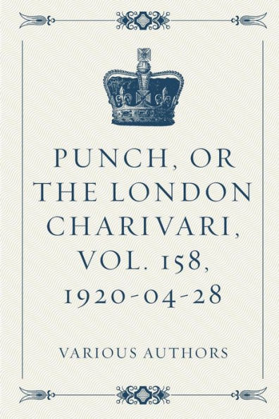 Punch, Or The London Charivari, Vol. 158, 1920-04-28