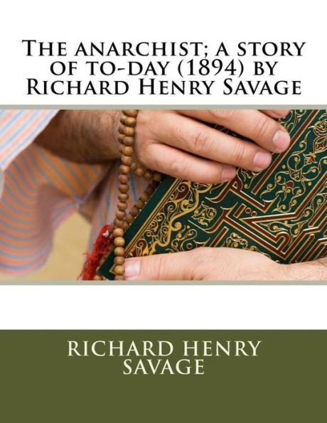 The Anarchist; A Story Of To-Day (1894) By Richard Henry Savage