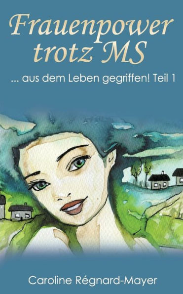 Frauenpower Trotz Ms: ... Aus Dem Leben Gegriffen! Teil 1 (German Edition)