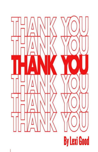 Thank You: "Thank You" Is A Poetry Collection Consisting Of Thirty-One Poems, Each Conveying A Different Message Or Extended Metaphor. Written From ... Emotions You Were Afraid To Name.