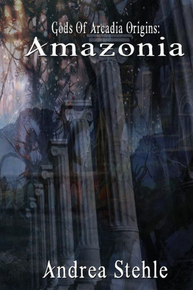 Gods Of Arcadia Origins: Amazonia: Book 1