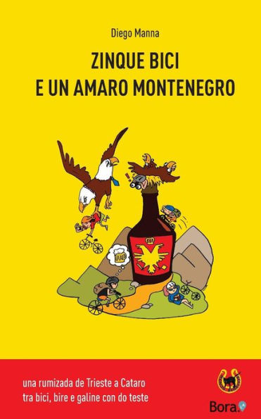 Zinque Bici E Un Amaro Montenegro: Una Rumizada De Trieste A Cataro (Ciclomaldobrie) (Italian Edition)