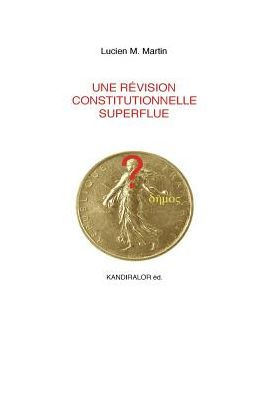 Une Revision Constitutionnelle Superflue (French Edition)