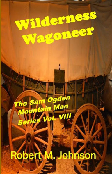 Wilderness Wagoneer: The Sam Ogden Mountain Man Series Vol. Viii