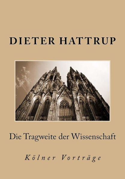 Die Tragweite Der Wissenschaft: K?lner Vortrage (German Edition)