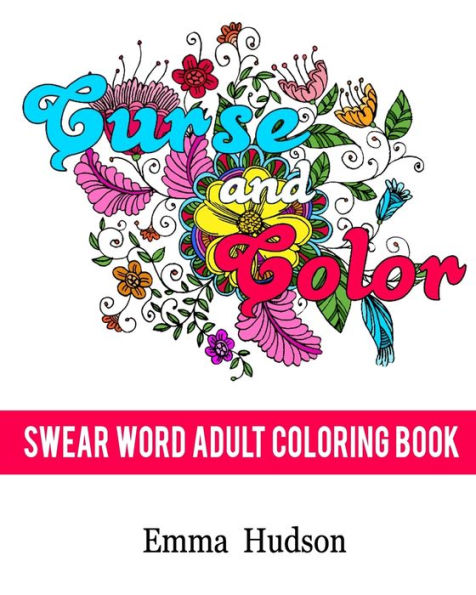 Curse And Color: Swear Word Adult Coloring Book (Curse And Color Swear Word Adult Coloring Books)