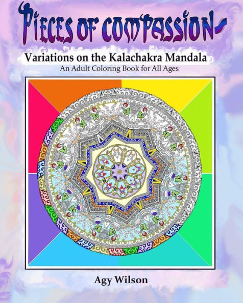 Pieces Of Compassion ?Variations Of The Kalachakra Mandala: An Adult Coloring Book For All Ages