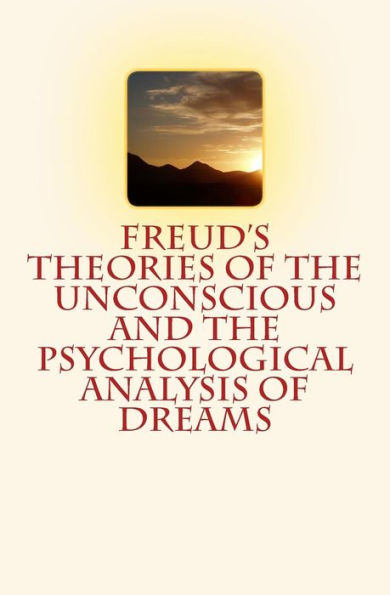 Freud's Theories Of The Unconscious And The Psychological Analysis Of Dreams