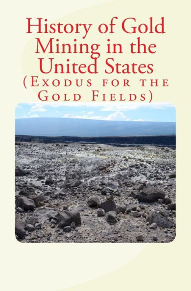 History Of Gold Mining In The United States: Exodus For The Gold Fields