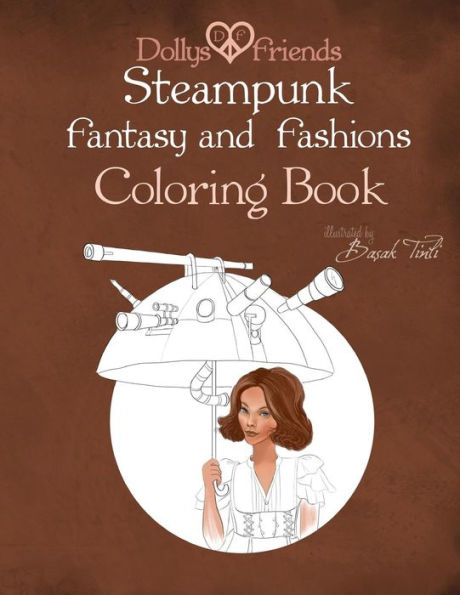 Steampunk Fantasy And Fashions Dollys And Friends Coloring Book