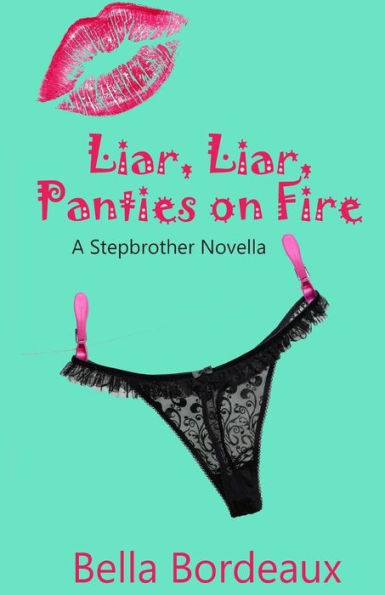 Liar, Liar, Panties On Fire: A Stepbrother Romance Novella