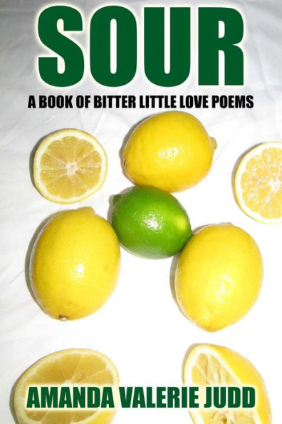 Sour: A Book Of Bitter Little Love Poems