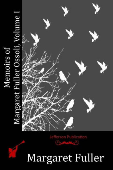 Memoirs Of Margaret Fuller Ossoli, Volume I