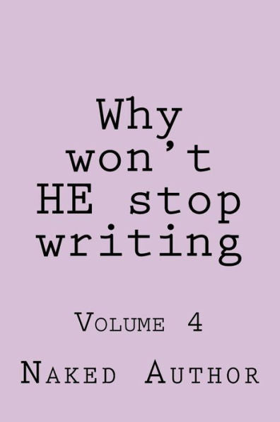 Why Won't He Stop Writing: Volume 4