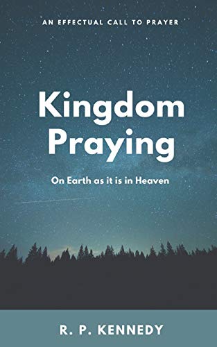Kingdom Praying: On Earth as it is in Heaven