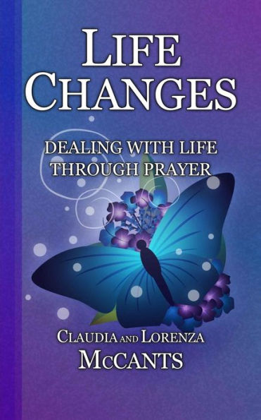 Life Changes: Dealing With Life Through Prayer