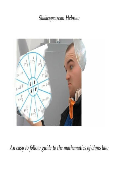 Shakespearean Hebrew: An Easy To Follow Guide To The Mathematics Of Ohms Law