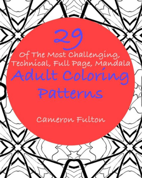 29+ Of The Most Challenging, Technical, Full Page, Mandala Adult Coloring Patterns (Adult Coloring Books)