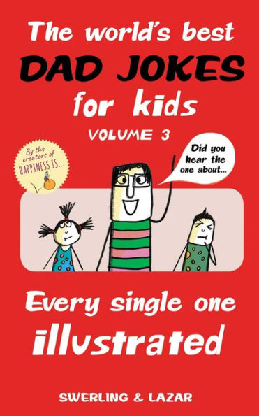 The World's Best Dad Jokes For Kids Volume 3: Every Single One Illustrated (Volume 3)