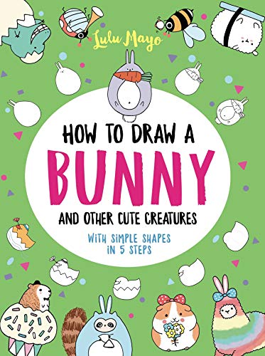 How to Draw a Bunny and Other Cute Creatures with Simple Shapes in 5 Steps (Drawing with Simple Shapes)