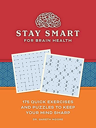 Stay Smart For Brain Health : 175 Quick Exercises And Puzzles To Keep Your Mind Sharp
