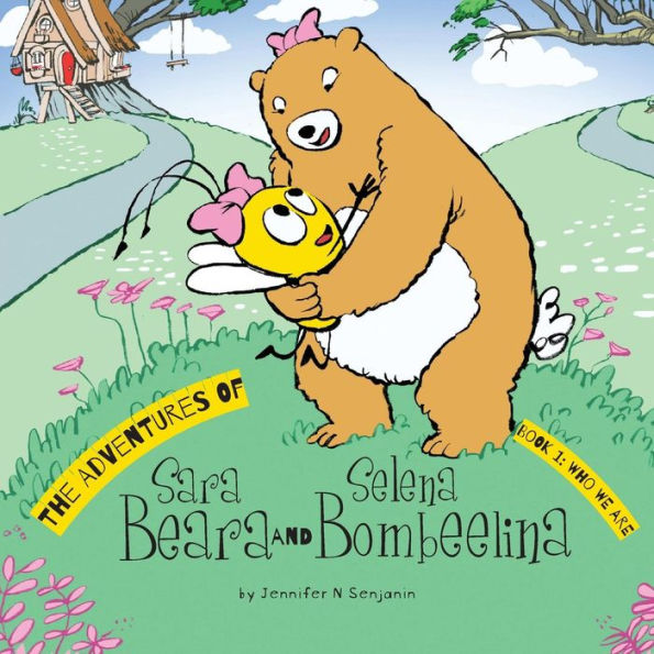 The Adventures Of Sara Beara And Selena Bombeelina: Book 1: Who We Are - 9781525519802