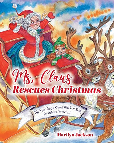 Ms. Claus Rescues Christmas: The Year Santa Claus Was Too Sick To Deliver Presents! - Paperback
