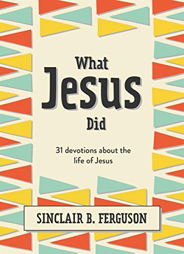 What Jesus Did : 31 Devotions About The Life Of Jesus