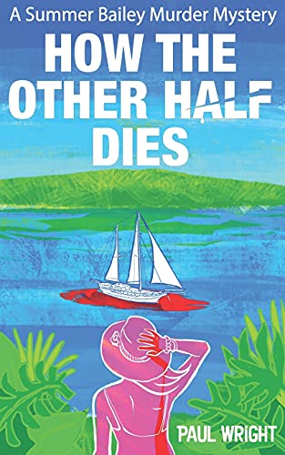 How The Other Half Dies: A Summer Bailey Cozy Murder Mystery (A Summer Bailey Murder Mystery)