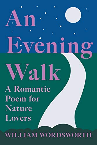 An Evening Walk - A Romantic Poem Fur Nature Lovers: Including Notes from 'the Poetical Works of William Wordsworth' By William Knight