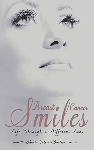 Breast Cancer Smiles : Life Through A Different Lens - 9781528905701