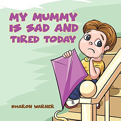 My Mummy Is Sad And Tired Today